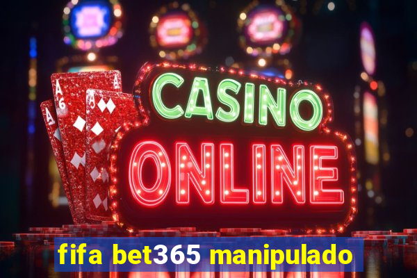 fifa bet365 manipulado